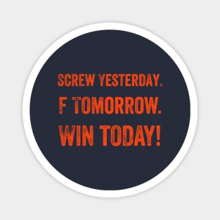 Screw Yesterday, Win Today! Magnet